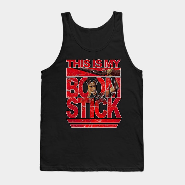 Evil Dead This is my BOOM STICK Tank Top by GoldenGear